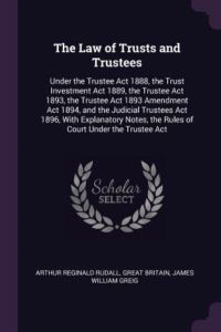 LAW OF TRUSTS & TRUSTEES: Under the Trustee Act 1888, the Trust Investment Act 1889, the Trustee Act 1893, the Trustee Act 1893 Amendment Act 1894, . . . the Rules of Court Under the Trustee Act