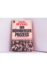 Der Nürnberger Prozess. Die letzte Schlacht.   - Deutsche Erstveröffentlichung.