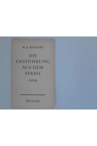 Wolfgang Amadeus Mozart: Die Entführung aus dem Serail. Oper in drei Aufzügen.   - Dichtung von Bretzner-Stephanie
