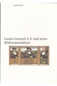 Lucas Cranach d. Ä. und seine Bildmanufaktur. Eine Künstler-Sozialgeschichte