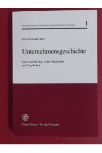 Unternehmensgeschichte. Eine Einführung in ihre Methoden und Ergebnisse.   - Band 1 aus der Reihe Grundzüge der modernen Wirtschaftsgeschichte.