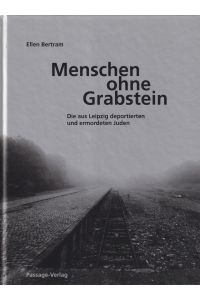 Menschen ohne Grabstein  - Die aus Leipzig deportierten und ermordeten Juden