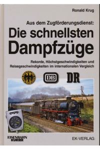 Aus dem Zugförderungsdienst: Die schnellsten Dampfzüge. Rekorde, Höchstgeschwindigkeiten und Reisegeschwindigkeiten im internationalen Vergleich.