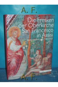 Die Fresken der Oberkirche San Francesco in Assisi : Ikonographie und Theologie.   - Mit Aufnahmen von Stefan Diller und Ghigo Roli