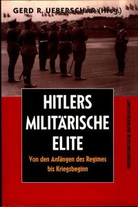 Hitlers militärische Elite Teil: Band 1. , Von den Anfängen des Regimes bis Kriegsbeginn und Band 2. , Vom Kriegsbeginn bis zum Weltkriegsende