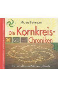 Die Kornkreis-Chroniken : die Geschichte eines Phänomens geht weiter.