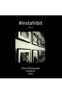 #instahibit No. 1  - iPhone Photography Exhibition
