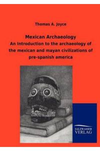 Mexican Archaeology  - An Introduction to the archaeology of the mexican and mayan civilizations of pre-spanish america