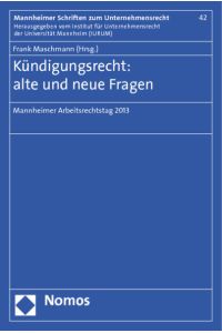 Kündigungsrecht: alte und neue Fragen  - Mannheimer Arbeitsrechtstag 2013