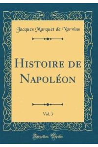 Histoire de Napoléon, Vol. 3 (Classic Reprint)