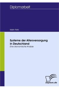 Systeme der Altersversorgung in Deutschland  - Eine ökonomische Analyse