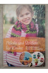 Häkeln und Stricken für Kinder - Grundanleitung und freche Anwendungsideen.