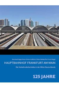 Hauptbahnhof Frankfurt am Main: Die Verkehrsdrehscheibe in der Mitte Deutschlands – 125 Jahre