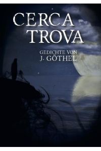 Cerca Trova  - Gedichte von J. Göthel