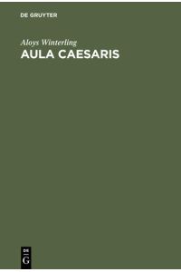 Aula Caesaris  - Studien zur Institutionalisierung des römischen Kaiserhofes in der Zeit von Augustus bis Commodus (31 v. Chr.–192 n. Chr.)
