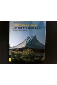 Katholisch-Kilchberg auf dem Weg durch die Zeit.   - 50 Jahre Kirche St. Elisabeth.