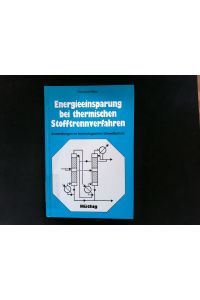 Energieeinsparung bei thermischen Stofftrennverfahren.   - Anwendungen im technologischen Umweltschutz ; mit 20 Tabellen.
