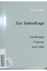 Zur Judenfrage.   - Am Beispiel Ungarns nach 1944.