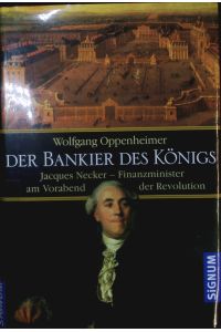 Der Bankier des Königs.   - Jacques Necker - Finanzminister am Vorabend der Revolution.