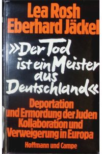 Der Tod ist ein Meister aus Deutschland.   - Deportation und Ermordung der Juden. Kollaboration und Verweigerung in Europa.