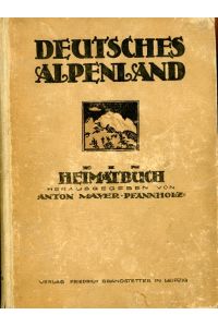 Deutsches Alpenland  - Ein Heimatbuch. hrsg. von Anton Mayer-Pfannholz mit Zeichn. von Adolf Seitz