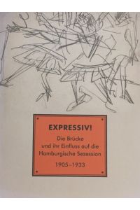 Expressiv!  - Die Brücke und ihr Einfluss auf die Hamburgische Sezession.