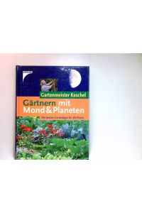 Gärtnern mit Mond & Planeten : die besten Gartentipps für die Praxis.