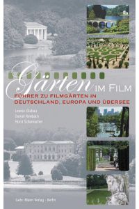 Gärten im Film  - Führer zu Filmgärten in Deutschland, Europa und Übersee