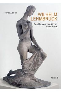 Wilhelm Lehmbruck  - Geschlechterkonstruktionen in der Plastik
