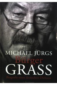 Bürger Grass : Biografie eines deutschen Dichters.