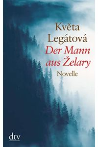 Der Mann aus Zelary : Novelle.   - Kveta Legátová. Aus dem Tschech. von Sophia Marzolff / dtv ; 21045