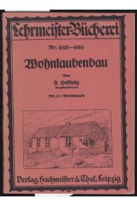Wohnlaubenbau. Mit 85 Abbildungen (= Lehrmeister-Bücherei, Nr. 658-660)
