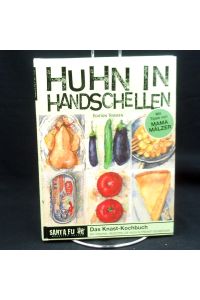 Huhn in Handschellen : das Knast-Kochbuch mit Rezepten, die auch in Freiheit schmecken