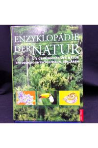 Enzyklopädie der Natur : die Geheimnisse der Natur entdecken, entschlüsseln, erklären