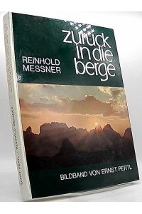 Zurück in die Berge. Bergsteigen als Lebensform - Gedanken und Bilder. Texte: Reinhold Messner. Bildband von Ernst Pertl.