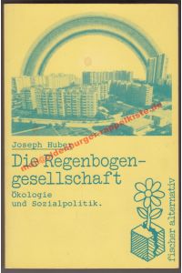 Die Regenbogen-Gesellschaft: Ökologie und Sozialpolitik - Huber, Joseph
