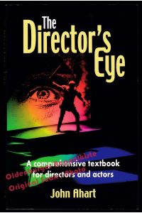 The Director's Eye: A Comprehensive Textbook for Directors and Actors - Ahart, John