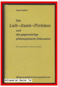 Das Leib-Seele-Problem und die gegenwärtige philosophische Diskussion.   - Eine systematisch-kritische Analyse.
