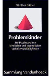 Problemkinder : zur Psychoanalyse kindlicher und jugendlicher Verhaltensauffälligkeiten.   - Günther Bittner / Sammlung Vandenhoeck