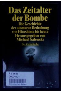 Das Zeitalter der Bombe.   - Die Geschichte der atomaren Bedrohung von Hiroshima bis heute.
