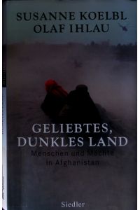 Geliebtes, dunkles Land.   - Menschen und Mächte in Afghanistan.
