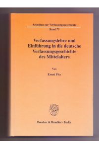 Verfassungslehre und Einführung in die deutsche Verfassungsgeschichte des Mittelalters.   - von / Schriften zur Verfassungsgeschichte ; Bd. 75