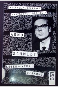 Arno Schmidt.   - Leben - Werk - Wirkung.