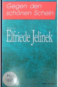Gegen den schönen Schein.   - Texte zu Elfriede Jelinek.