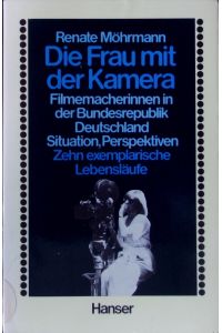 Die Frau mit der Kamera.   - Filmemacherinnen in d. Bundesrepublik Deutschland. Situation, Perspektiven. 10 exemplarische Lebensläufe.