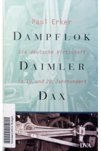 Dampflok, Daimler, DAX.   - Die deutsche Wirtschaft im 19. und 20. Jahrhundert.