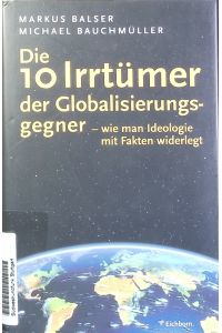 Die 10 [zehn] Irrtümer der Globalisierungsgegner - wie man die Ideologie mit Fakten widerlegt.