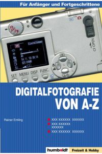 A bis Z der Digitalfotografie  - Bildbearbeitung, Fotodrucker, Pixel, USB, Speicherkarten