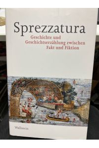 Sprezzatura : Geschichte und Geschichtserzählung zwischen Fakt und Fiktion.   - herausgegeben von Lucas Burkart, Camillo von Müller und Johannes von Müller