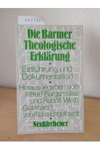 Die Barmer Theologische Erklärung. Einführung und Dokumentation. [Herausgegeben von Alfred Burgsmüller und Rudolf Weth]. Mit einem Geleitwort von Klaus Engelhardt.